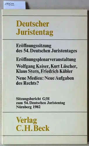 Kaiser, Wolfgang, Kurt Lüscher Klaus Stern u. a: Eröffnungssitzung des 54. Deutschen Juristentages. Eröffnungsplenarveranstaltung. Neue Medien: Neue Aufgaben des Rechts? [= Sitzungsbericht G/H zum 54. Dt. Juristentag] Deutscher Juristentag e.V. 