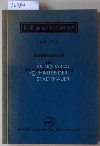 Kentner, Wolfgang: Straßenrecht für Baden-Württemberg, mit Straßengesetz, Bundesfernstraßengesetz, Eisenbahnkreuzungsgesetz u.a. [= Kohlhammer Gesetzestexte]. 