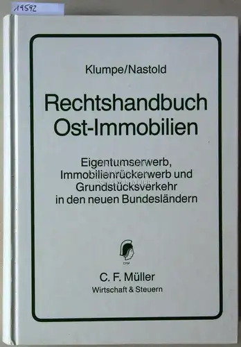 Klumpe, Werner und Ulrich Nastold: Rechtshandbuch Ost-Immobilien. Eigentumserwerb, Immobilienrückerwerb und Grundstücksverkehr in den neuen Bundesländern. 