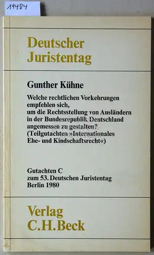 Kühne, Gunther: Welche rechtlichen Vorkehrungen empfehlen sich, um die Rechtsstellung von Ausländern in der Bundesrepublik Deutschland angemessen zu gestalten? (Teilgutachten "Internationales Ehe  und Kindschaftsrecht").. 