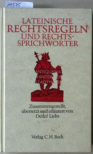 Liebs, Detlef: Lateinische Rechtsregeln und Rechtssprichwörter. Zus.gestellt, übers. u. erl. v. Detlef Liebs. 