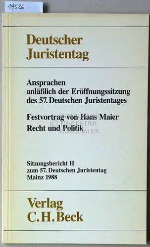 Maier, Hans: Ansprachen anläßlich der Eröffnungssitzung des 57. Deutschen Juristentages. Festvortrag von Hans Maier: Recht und Politik. [= Sitzungsbericht H zum 57. Dt. Juristentag] Deutscher Juristentag e.V. 