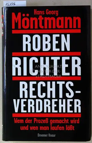 Möntmann, Hans Georg: Roben, Richter, Rechtsverdreher. Wem der Prozeß gemacht wird - und wen man laufen läßt. 