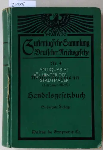 Mosse, Albert und Ernst Heymann: Handelsgesetzbuch (ohne Seerecht). Mit den ergänzenden Vorschriften des Bürgerlichen Gesetzbuchs ... [= Guttentag`sche Sammlung Deutscher Reichsgesetze, Nr. 4]. 
