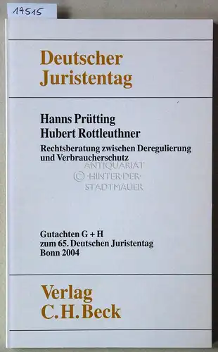 Prütting, Hanns und Hubert Rottleuthner: Rechtsberatung zwischen Deregulierung und Verbraucherschutz. [= Gutachten G+H zum 65. Dt. Juristentag] Deutscher Juristentag e.V. 