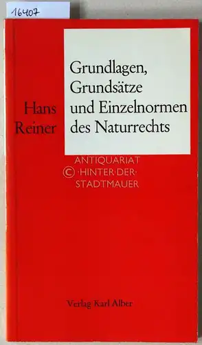 Reiner, Hans: Grundlagen, Grundsätze und Einzelnormen des Naturrechts. 