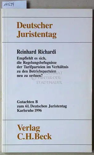 Richardi, Reinhard: Empfiehlt es sich, die Regelungsbefugnisse der Tarifparteien im Verhältnis zu den Betriebsparteien neu zu ordnen? [= Gutachten B zum 61. Dt. Juristentag] Deutscher Juristentag e.V. 