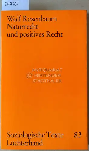 Rosenbaum, Wolf: Naturrecht und positives Recht. Rechtssoziologische Untersuchungen zum Einfluß der Naturrechtslehre auf die Rechtspraxis in Deutschland seit Beginn des 19. Jahrhunderts. [= Luchterhand Soziologische Texte, 83]. 