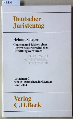 Satzger, Helmut: Chancen und Risiken einer Reform des strafrechtlichen Ermittlungsverfahrens. [= Gutachten C zum 65. Dt. Juristentag] Deutscher Juristentag e.V. 