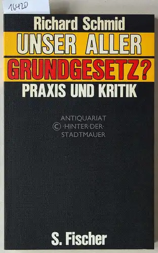 Schmid, Richard: Unser aller Grundgesetz? Praxis und Kritik. 