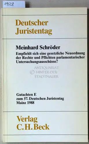 Schröder, Meinhard: Empfiehlt sich eine gesetzliche Neuordnung der Rechte und Pflichten parlamentarischer Untersuchungsausschüsse? [= Gutachten E zum 57. Dt. Juristentag] Deutscher Juristentag e.V. 