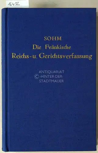 Sohm, Rudolph: Die Fränkische Reichs- und Gerichtsverfassung. [= Die Altdeutsche Reichs- und Gerichtsverfassung, Erster Band]. 