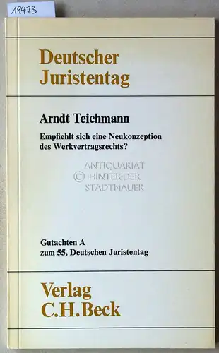 Teichmann, Arndt: Empfiehlt sich eine Neukonzeption des Werkvertragsrechts? [= Deutscher Juristentag, Gutachten A zum 55. Dt. Juristentag] Deutscher Juristentag e.V. 