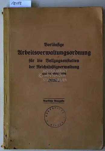 Vorläufige Arbeitsverwaltungsordnung für die Vollzugsanstalten der Reichsjustizverwaltung vom 14. März 1936 (AVO). Amtliche Ausgabe. 