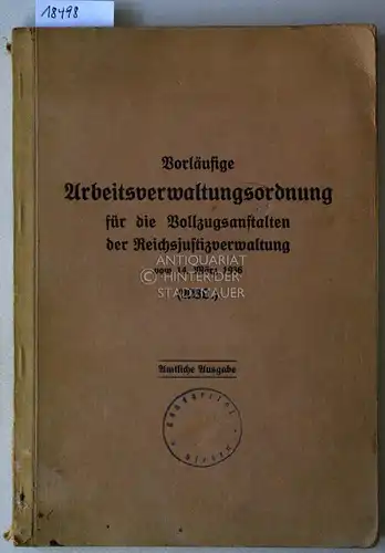 Vorläufige Arbeitsverwaltungsordnung für die Vollzugsanstalten der Reichsjustizverwaltung vom 14. März 1936 (AVO). Amtliche Ausgabe.