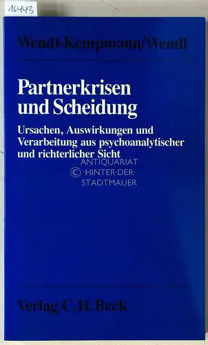 Wendl-Kempmann, Gertrud und Philipp Wendl: Partnerkrisen und Scheidung. Ursachen, Auswirkungen und Verarbeitung aus psychoanalytischer und richterlicher Sicht. 