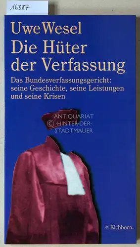 Wesel, Uwe: Die Hüter der Verfassung. Das Bundesverfassungsgericht: seine Geschichte, seine Leistungen und seine Krisen. 