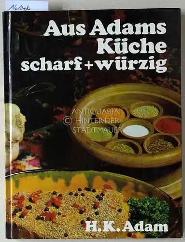 Adam, Hans Karl: Aus Adams Küche: Scharf und würzig. (Zeichn.: Ulrik Schramm. Farbfotos: Norbert Amann.). 