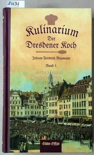 Baumann, Johann Friedrich: Kuliarium - Der Dresdner Koch, oder die vereinigte teutsche, französische und englische Koch-, Brat- und Backkunst. Erster Theil, Zweiter Theil. (2 Bde.). 