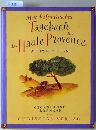 Brennan, Georgeanne: Mein kulinarisches Tagebuch aus der Haute Provence. Mit 125 Rezepten. 