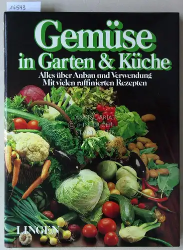 Gemüse in Garten und Küche. Alles über Anbau und Verwendung. Mit vielen raffinierten Rezepten. 
