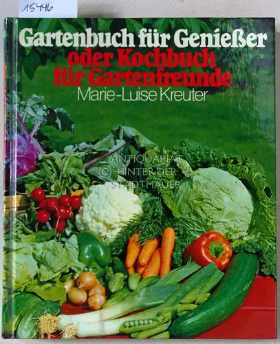 Kreuter, Marie-Luise: Gartenbuch für Genießer, oder Kochbuch für Gartenfreunde. 