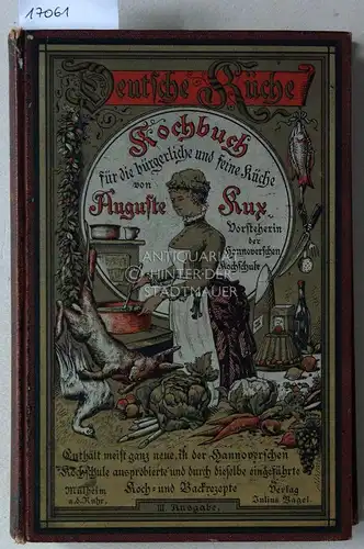 Kux, Auguste: Deutsche Küche. Kochbuch für die bürgerliche und feine Küche. III. Ausgabe. 