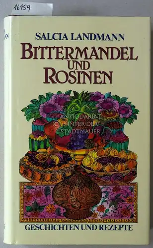 Landmann, Salcia: Bittermandeln und Rosinen: Geschichten und Rezepte. 
