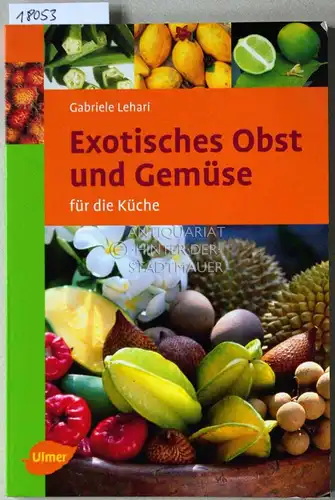 Lehari, Gabriele: Exotisches Obst und Gemüse für die Küche. 