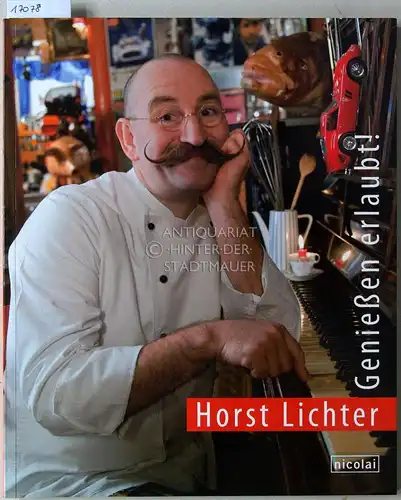 Lichter, Horst: Genießen erlaubt! Die gute alte Küche neu entdeckt. 