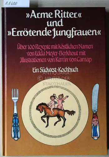 Meyer-Berkhout, Edda: Arme Ritter und "errötende Jungfrauen". Über 100 Rezepte mit köstlichen Namen. Mit Ill. von Kerrin vom Carnap. 