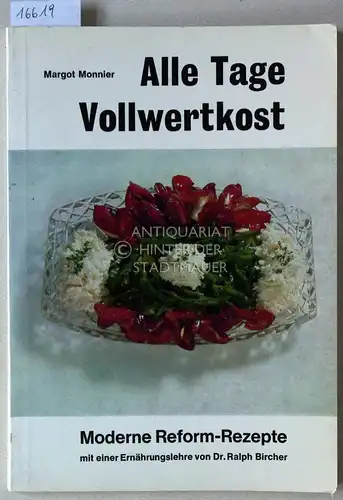 Monnier, Margot: Alle Tage Vollwertkost. Moderne Reform-Rezepte mit einer Ernährunglehre von Dr. Ralph Bircher. 