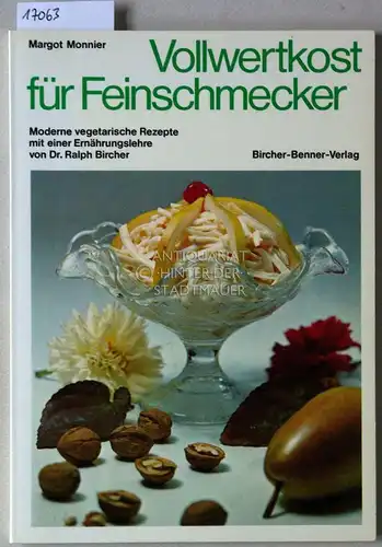Monnier, Margot: Vollwertkost für Feinschmecker. Moderne vegetarische Rezepte mit einer Ernährungslehre von Dr. Ralph Bircher. 