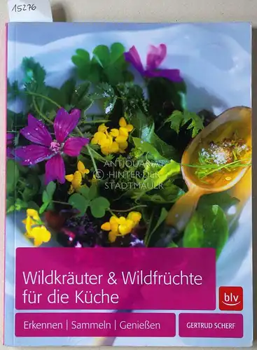 Scherf, Gertrud: Wildkräuter & Wildfrüchte für die Küche. Erkennen - Sammeln - Genießen. 