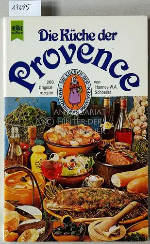 Schoeller, Hanns W.A: Die Küche der Provence. 200 Originalrezepte von der Côte d`Azur und aus der Provence. [= Die Küche der französischen Provinzen]. 