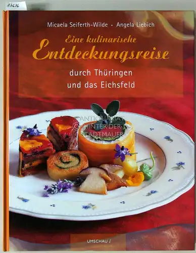 Seiferth-Wilde, Micaele und Angela Liebich: Eine kulinarische Entdeckungsreise durch Thüringen und das Eichsfeld. 
