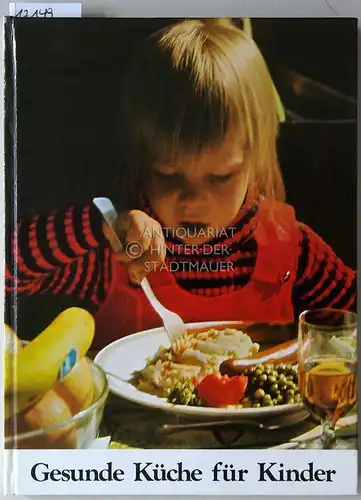 Steller, Werner: Gesunde Küche für Kinder. Leitfaden für moderne Ernährung. Vorw. v. W. Wirths. 
