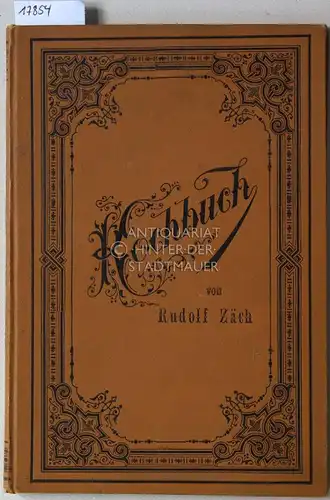 Zäch, Rudolf: Zäch`s Koch-Buch für die feine und bürgerliche Küche. Hrsg. v. R. Zäch, Koch. 