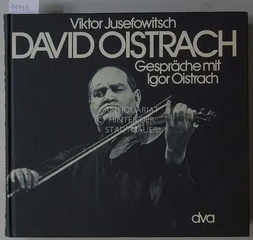 Jusefowitsch, Viktor: David Oistrach. Gespräche mit Igor Oistrach. (Aus d. Russ. übers. von Juri Elperin.). 