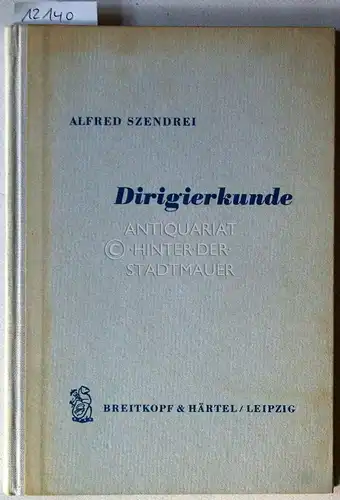 Szendrei, Alfred: Dirigierkunde. [= Bücherei praktischer Musiklehre]. 