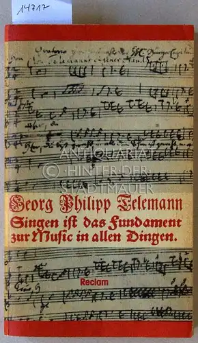 Telemann, Georg Philipp: Singen ist das Fundament zur Music in allen Dingen. Eine Dokumentensammlung. 