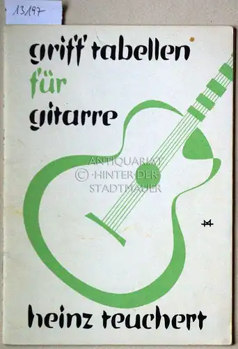 Teuchert, Heinz: Griff-Tabellen für Gitarre. (1. Abschnitt: Grifftabellen für Konzert-Gitarre, 2. Abschnitt: Grifftabellen für Schlag-Gitarre.) [= Verl. Nr. 74]. 