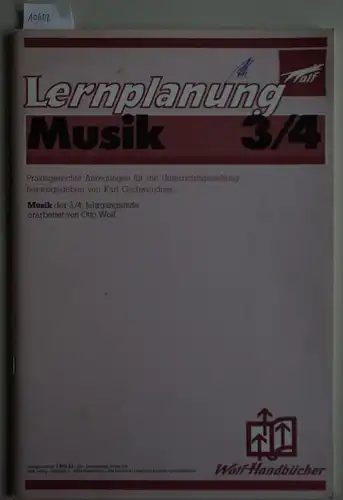 Wolf, Otto und Karl (Hrsg.) Gschwendner: Lernplanung Musik 3/4. Praxisgerechte Anregungen für die Unterrichtsgestaltung herausgegeben von Karl Gschwendner, Musik der 3./4. Jahrgangsstufe erarbeitet on Otto Wolf.