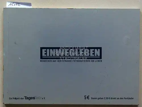 Einwegleben. Menschen auf der Strasse fotografieren ihr Leben. Ein Projekt des TagesSatz e.V. 
