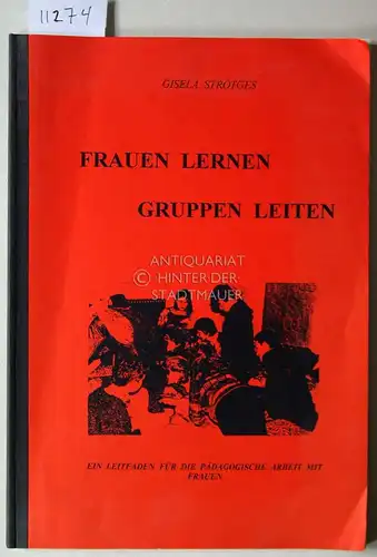 Strötges, Gisela: Frauen lernen Gruppen leiten. Ein Leitfaden für die pädagogische Arbeit mit Frauen. 