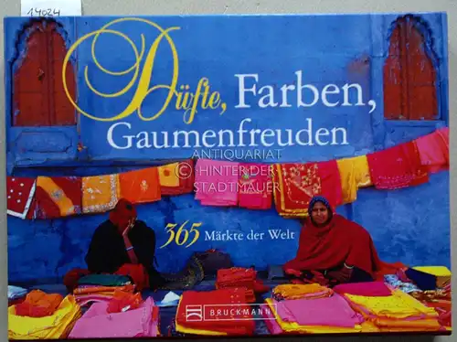 Düfte, Farben, Gaumenfreuden: 365 Märkte der Welt. 