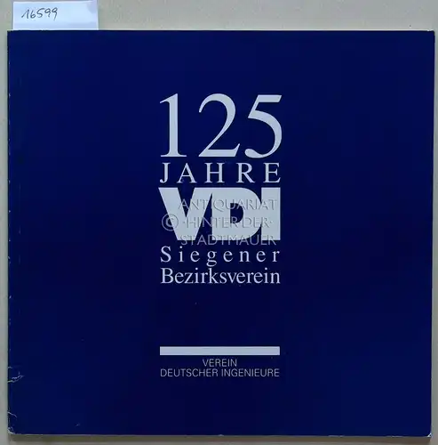 125 Jahre VDI Siegener Bezirksverein. Verein Deutscher Ingenieure. 