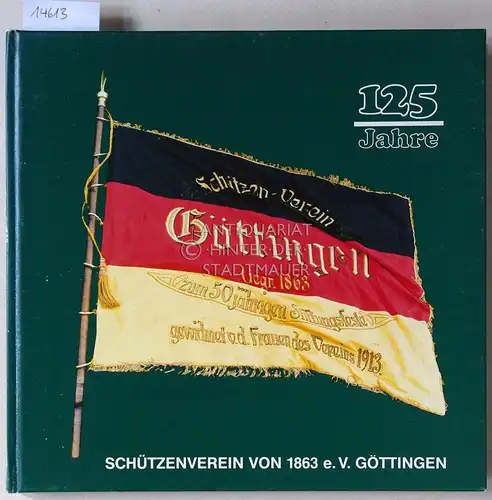 Damrau, Hans und Heiner Schröder: 125 Jahre Schützenverein von 1863 e.V. Göttingen. 