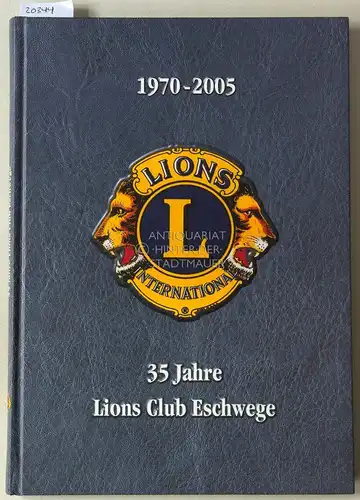 Engelbrecht, Bruno, Helmut Fischer und Uwe Zinngrebe: 35 Jahre Lions Club Eschwege: 1970-2005. Ein kurzer Rückblick auf 35 Jahre Clubleben und Activities. 
