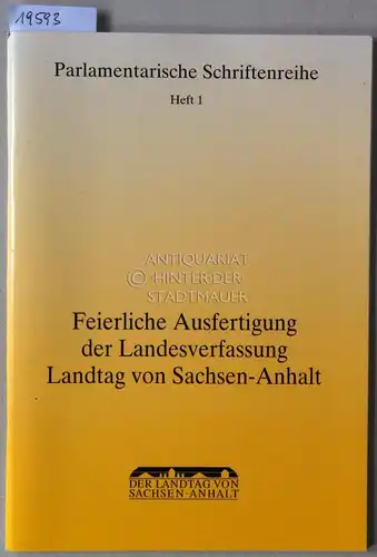 Feierliche Ausfertigung des Landesverfassung, Landtag von Sachsen-Anhalt. [= Parlamentarische Schriftenreihe, H. 1] 16. Juli 1992 im Kloster Unser Lieben Frauen zu Magdeburg. 